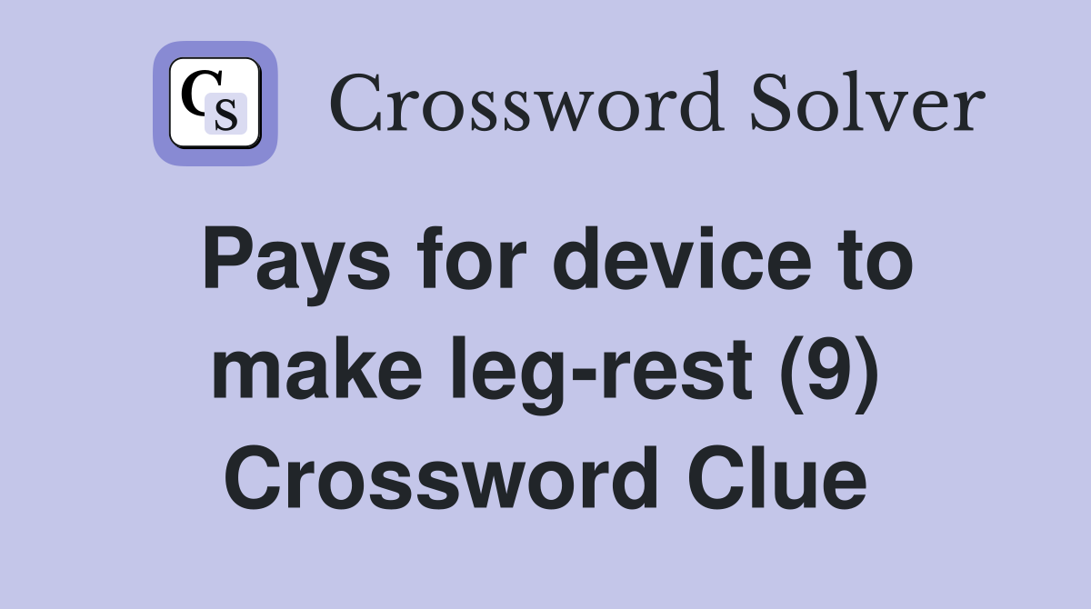 Pays for device to make leg-rest (9) Crossword Clue