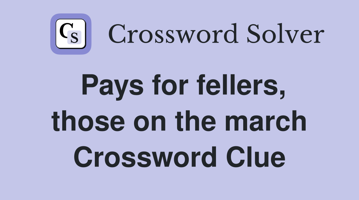 Pays for fellers, those on the march Crossword Clue