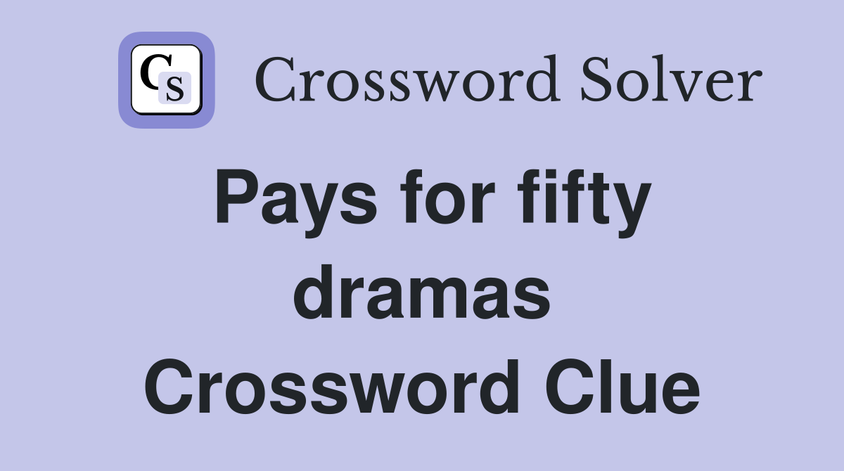 Pays for fifty dramas Crossword Clue