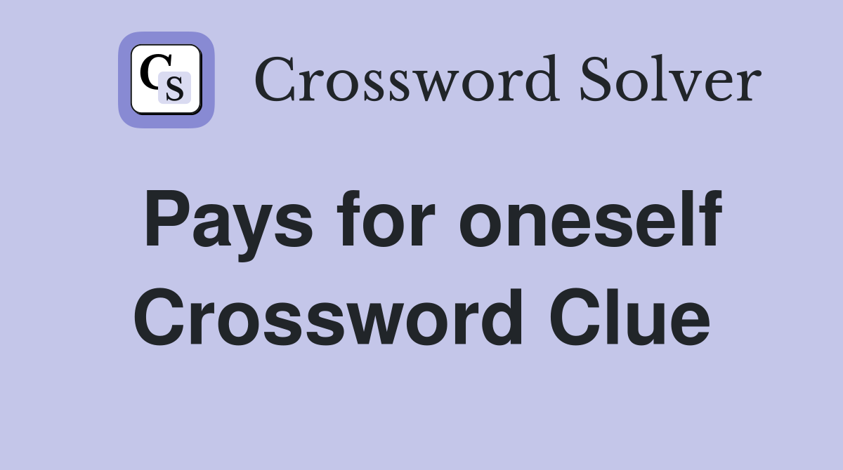 Pays for oneself Crossword Clue