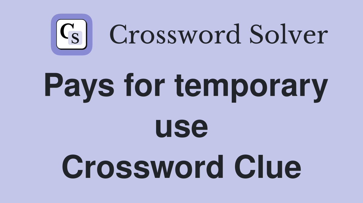Pays for temporary use Crossword Clue