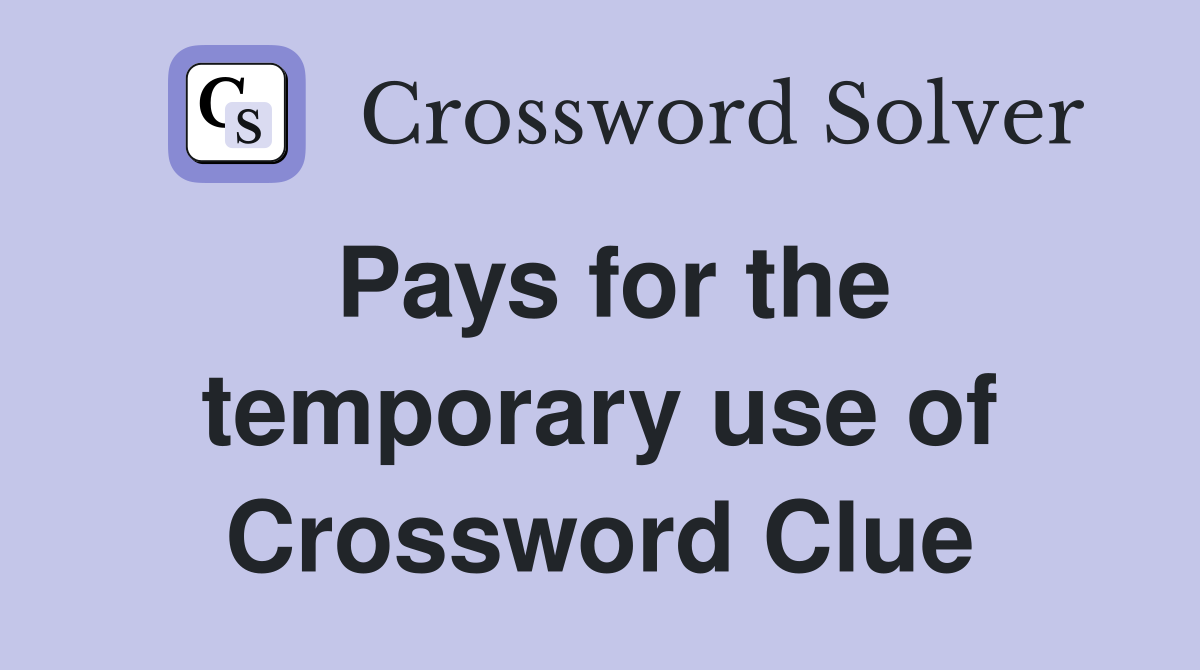 Pays for the temporary use of Crossword Clue