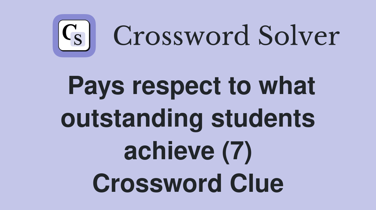 Pays respect to what outstanding students achieve (7) Crossword Clue