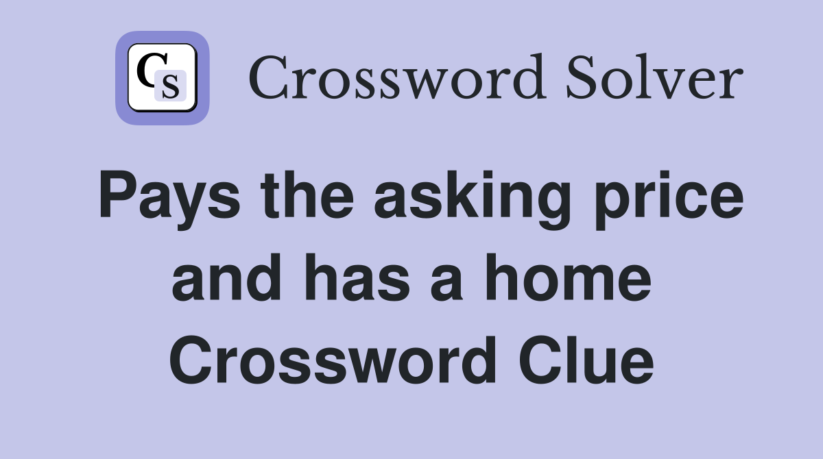 Pays the asking price and has a home Crossword Clue