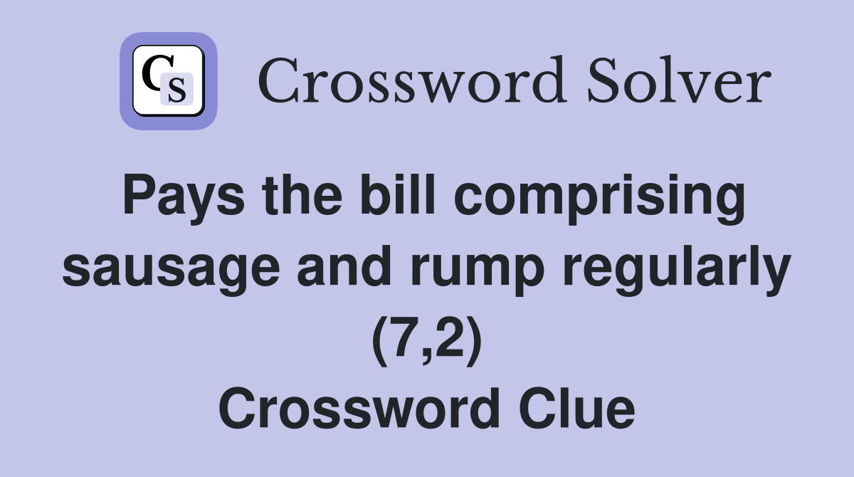 Pays the bill comprising sausage and rump regularly (7,2) Crossword Clue