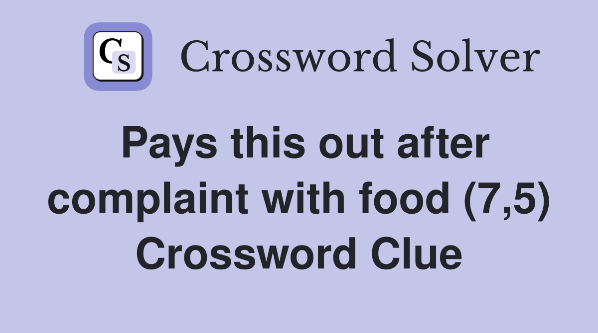 Pays this out after complaint with food (7,5) Crossword Clue