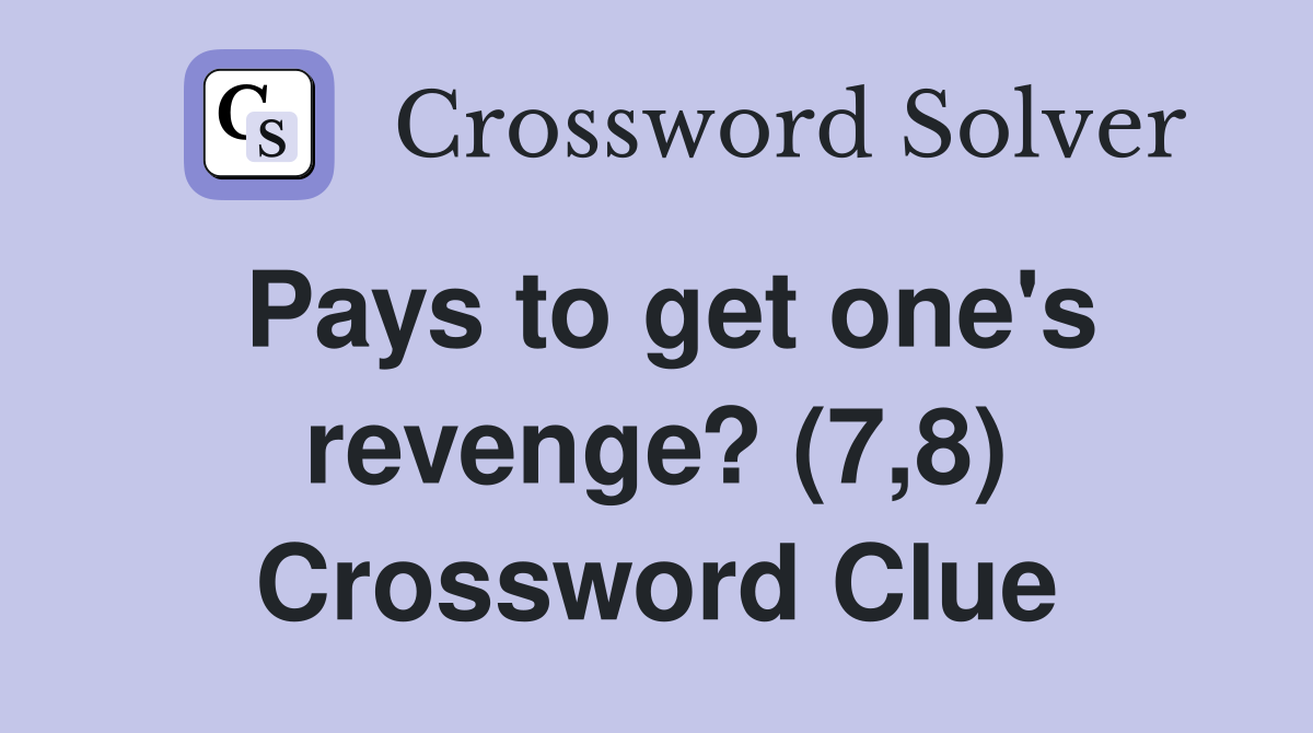 Pays to get one's revenge? (7,8) Crossword Clue