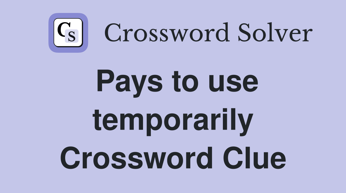 Pays to use temporarily Crossword Clue