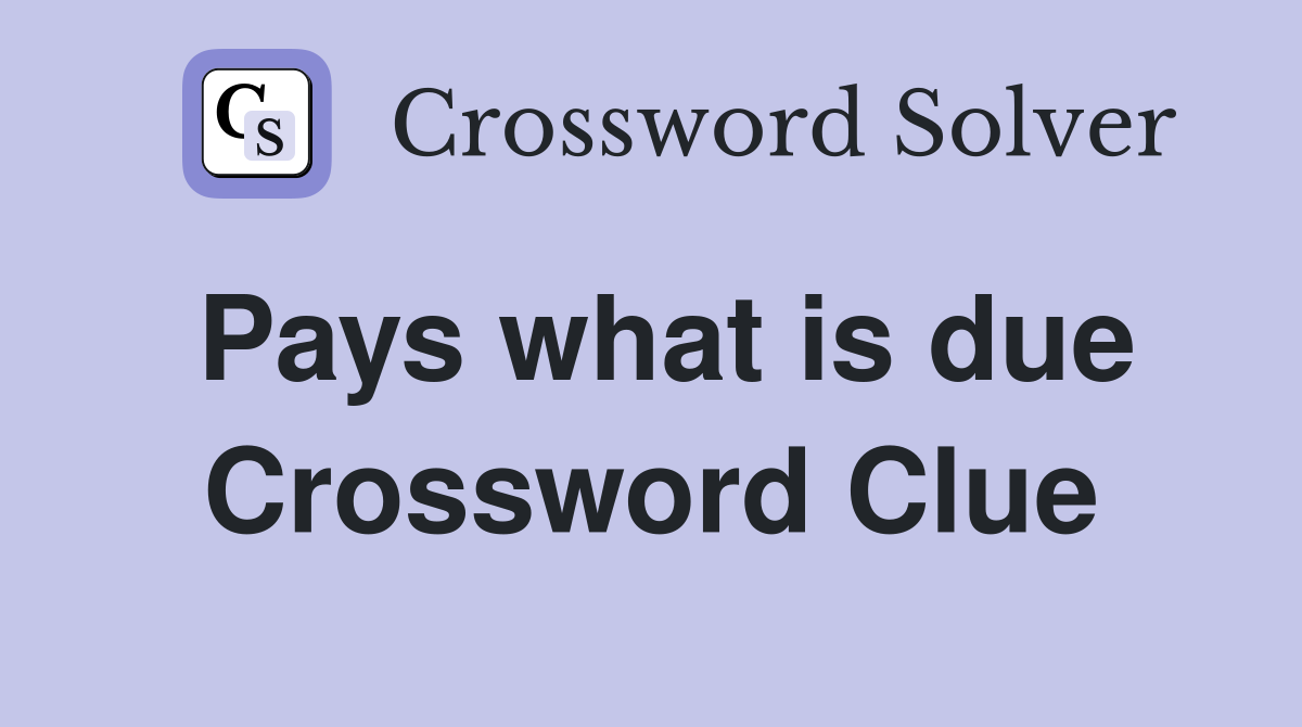 Pays what is due Crossword Clue