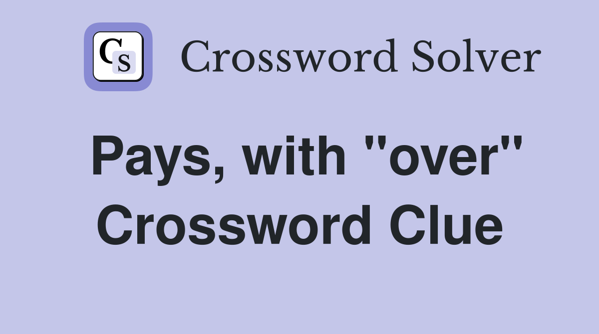 Pays, with "over" Crossword Clue