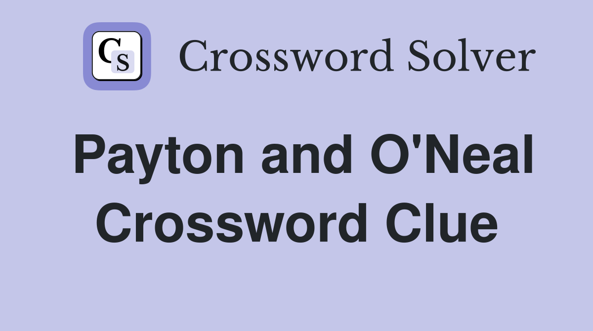 Payton and O'Neal Crossword Clue