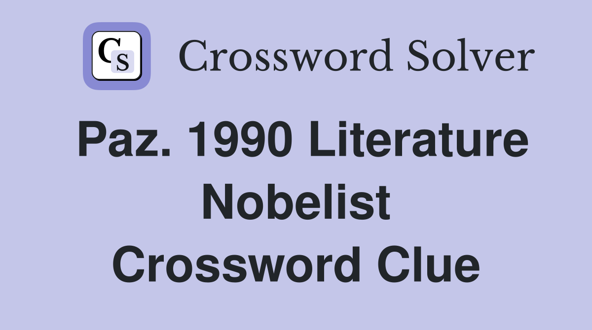 Paz. 1990 Literature Nobelist Crossword Clue