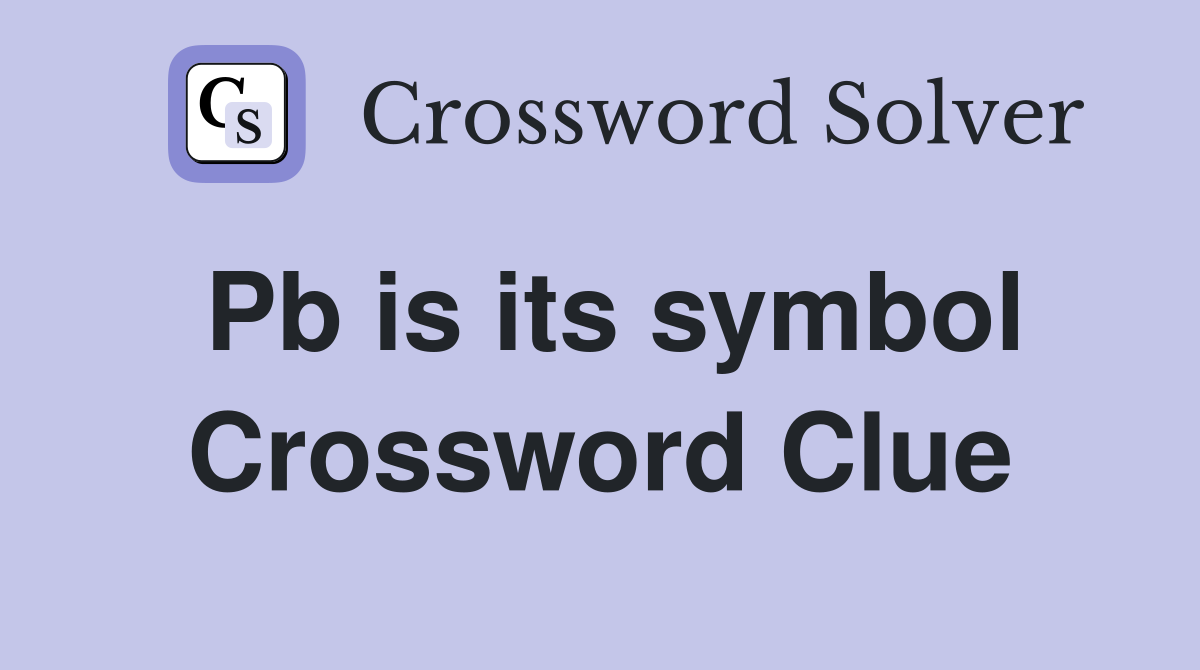 Pb is its symbol Crossword Clue