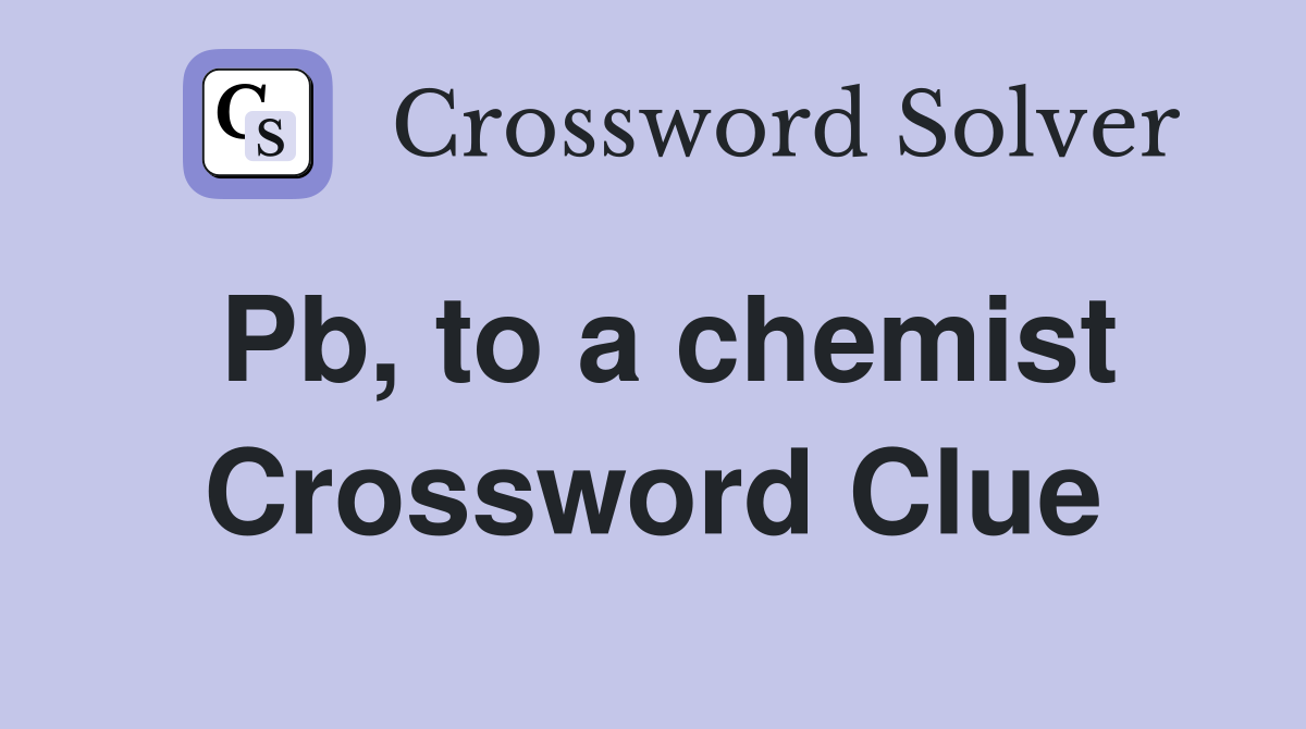 Pb, to a chemist Crossword Clue