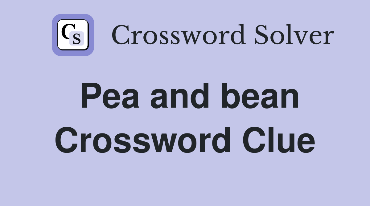 Pea and bean Crossword Clue
