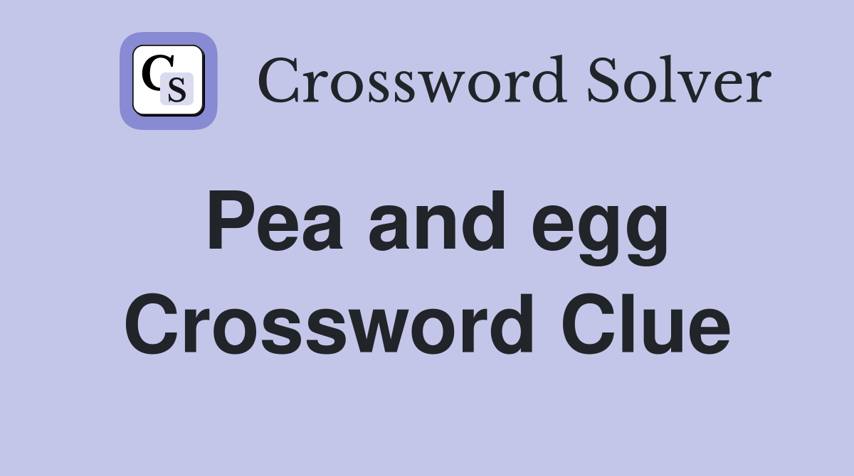Pea and egg Crossword Clue