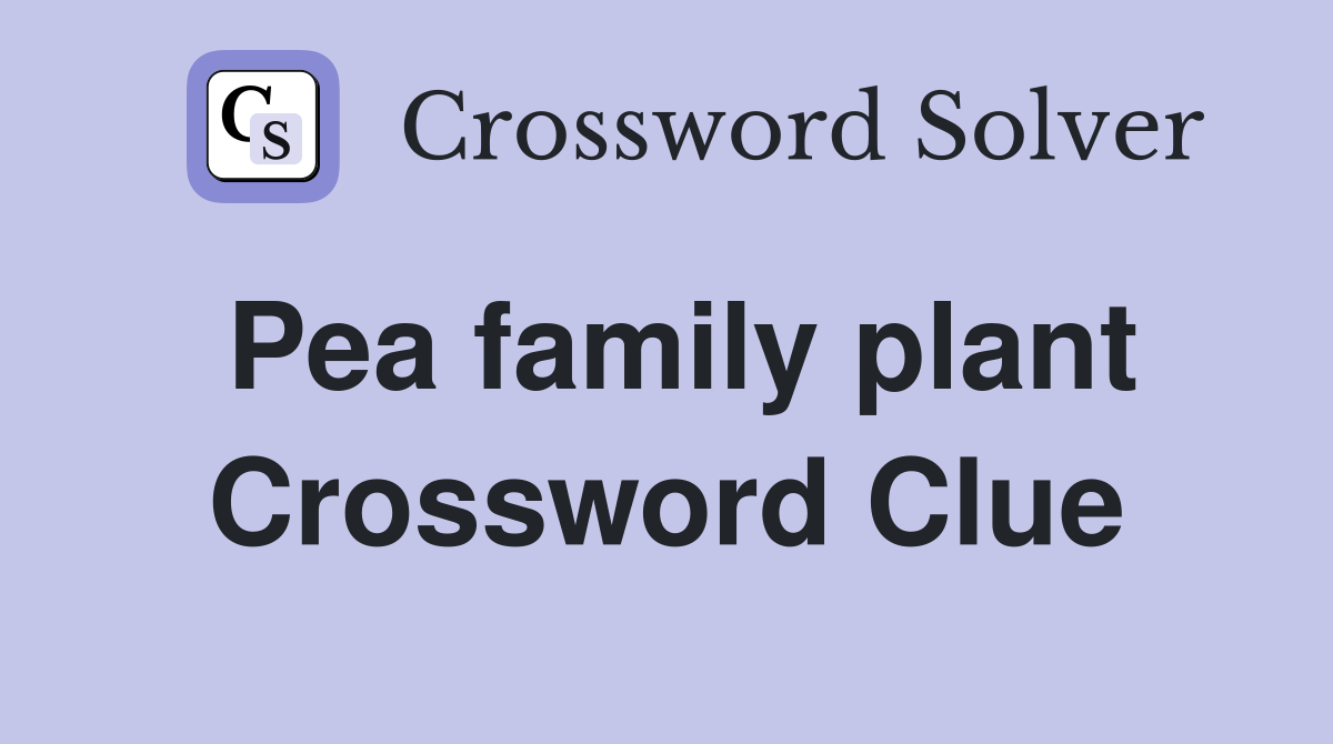 Pea family plant Crossword Clue Answers Crossword Solver