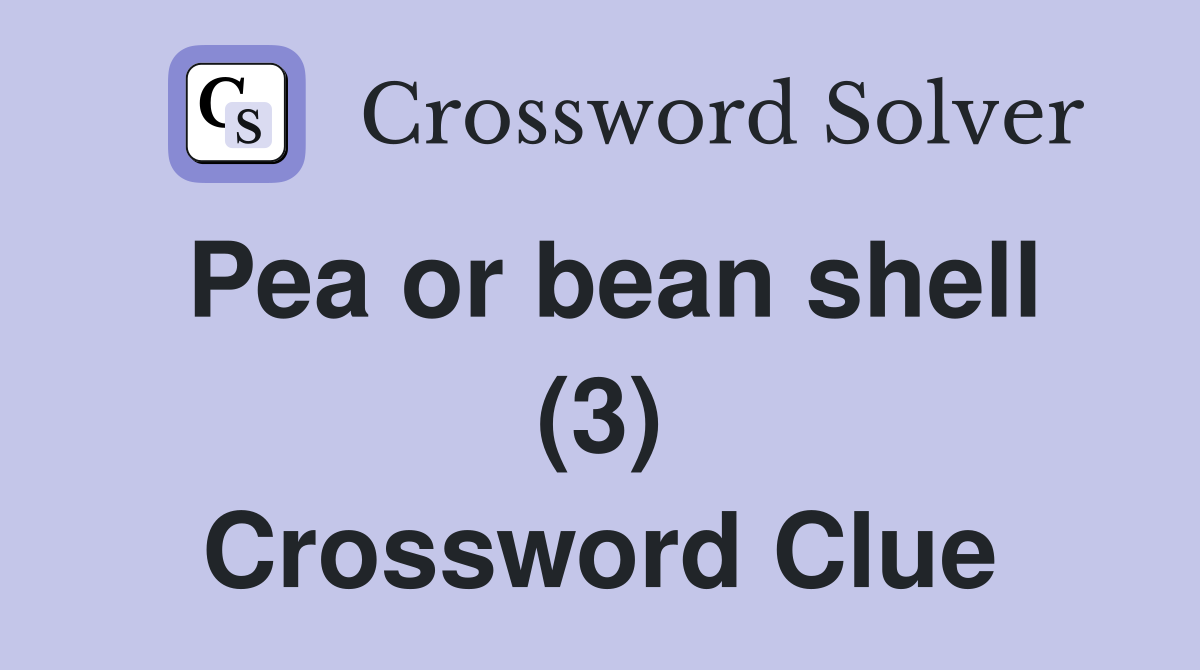Pea or bean shell (3) Crossword Clue