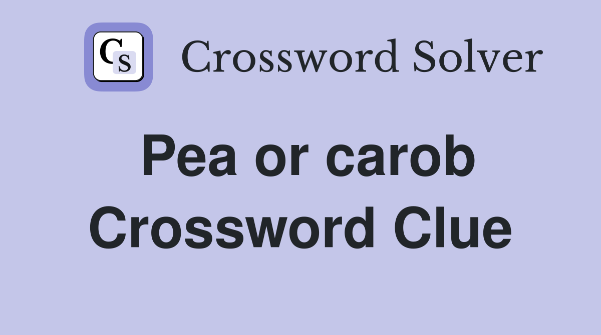 Pea or carob Crossword Clue