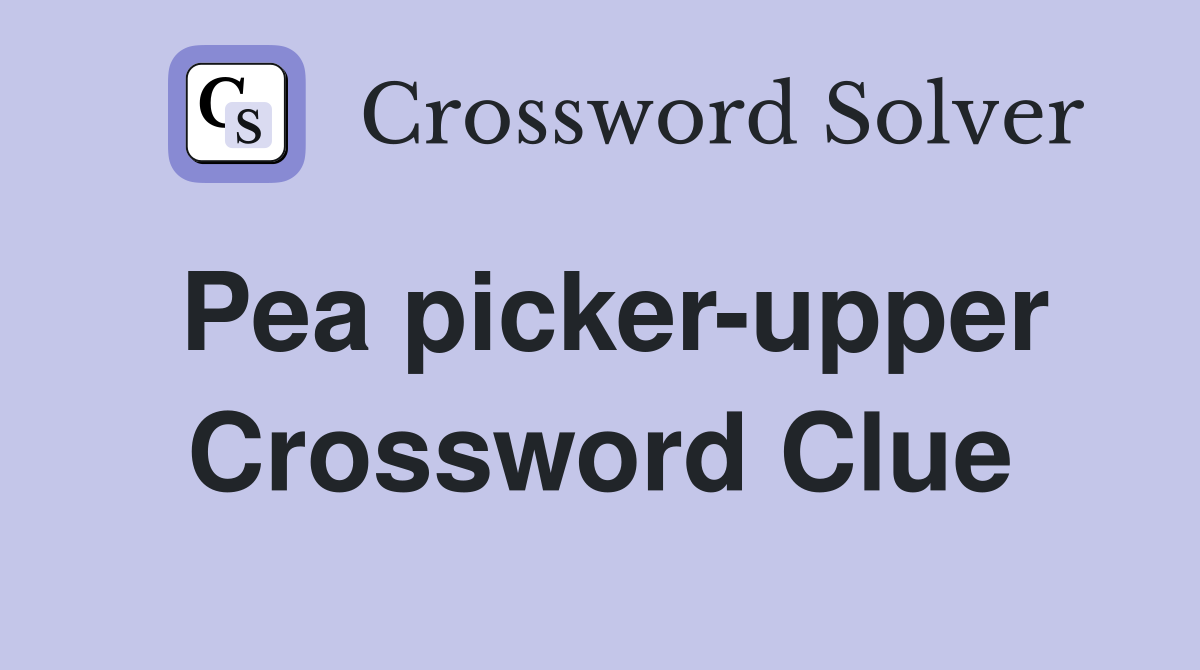 Pea picker-upper Crossword Clue