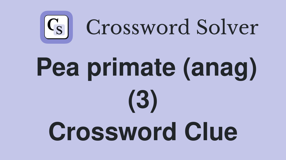 Pea primate (anag) (3) Crossword Clue