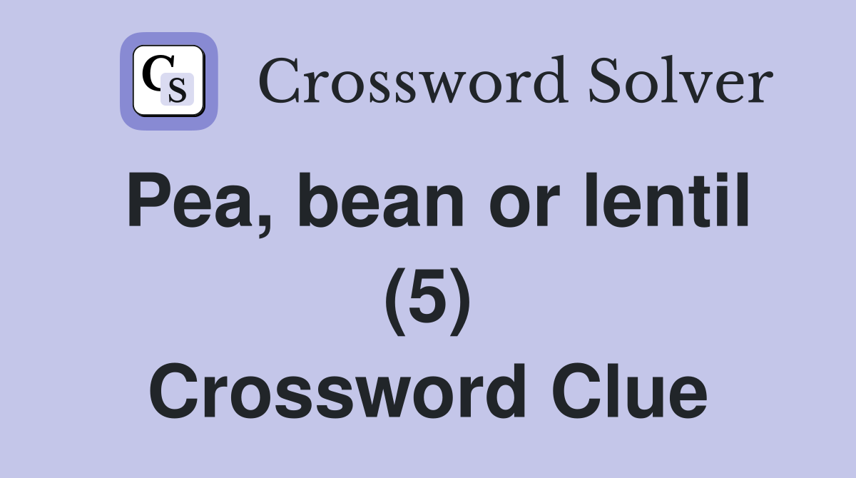 Pea, bean or lentil (5) Crossword Clue