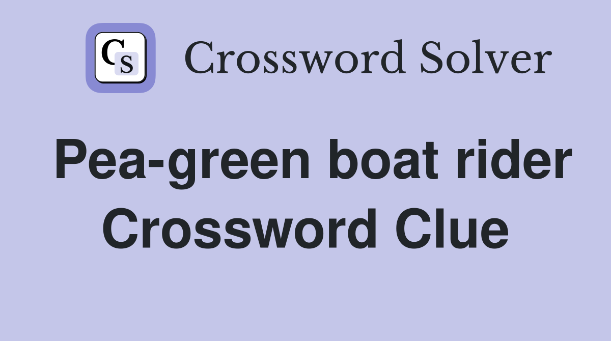 Pea-green boat rider Crossword Clue