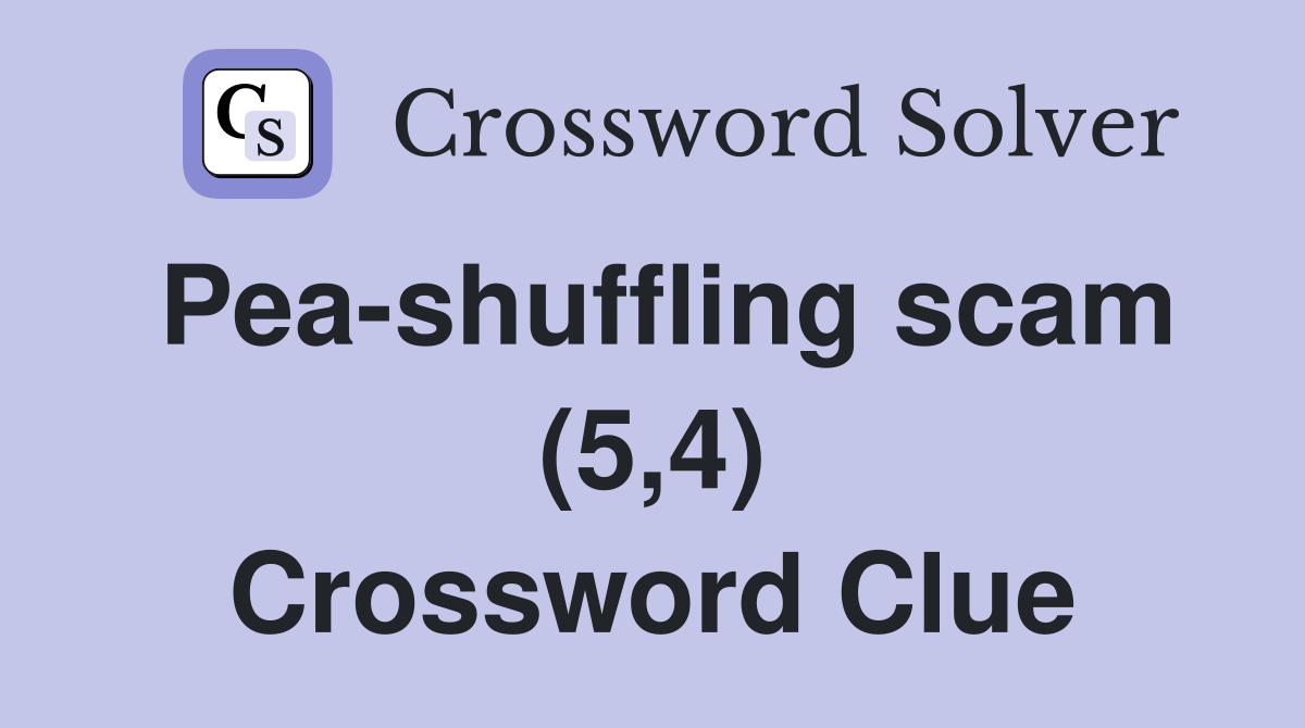 Pea-shuffling scam (5,4) Crossword Clue
