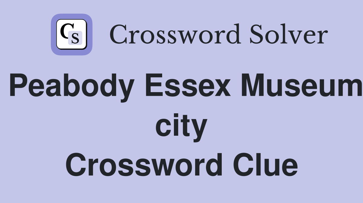 Peabody Essex Museum city Crossword Clue