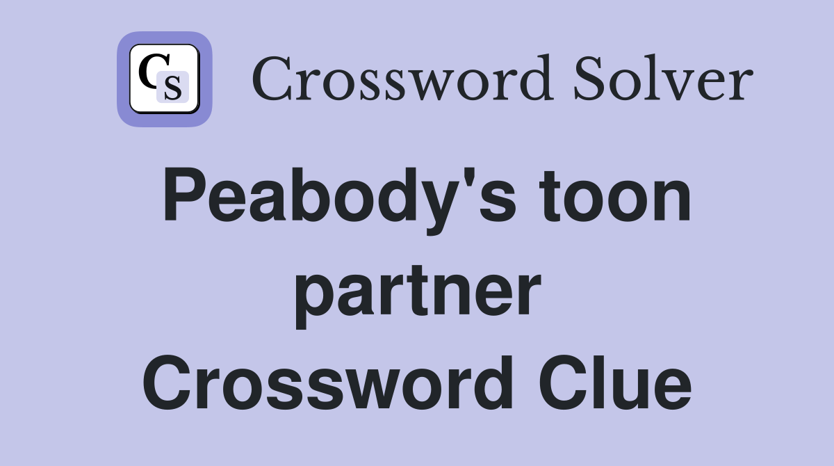 Peabody's toon partner Crossword Clue