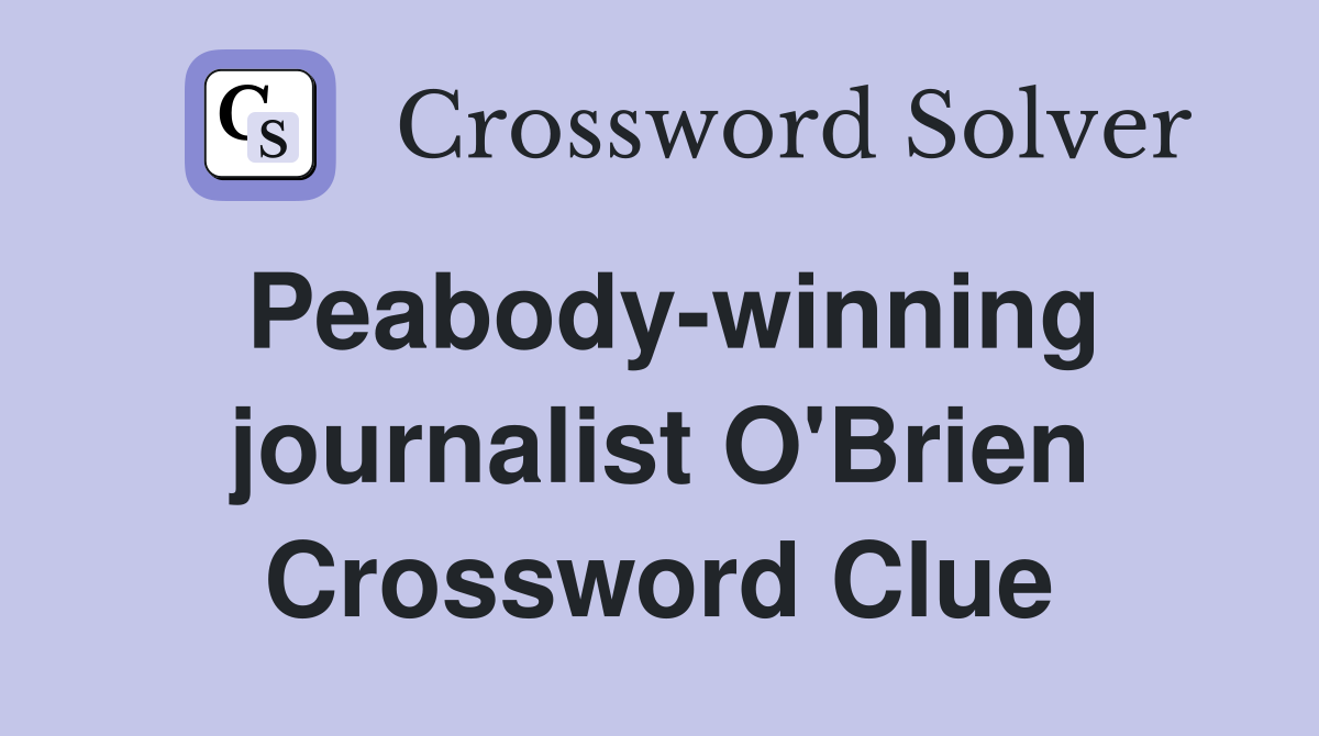 Peabody-winning journalist O'Brien Crossword Clue