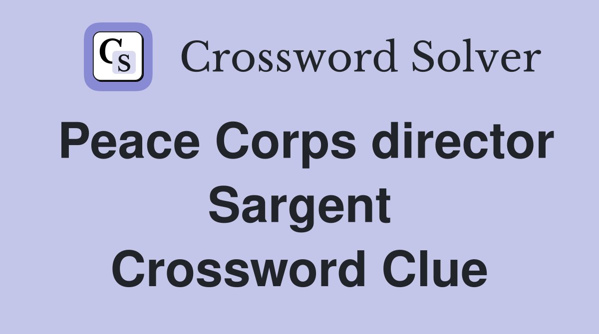 Peace Corps director Sargent Crossword Clue