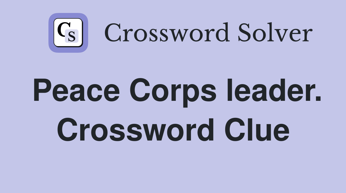 Peace Corps leader. Crossword Clue