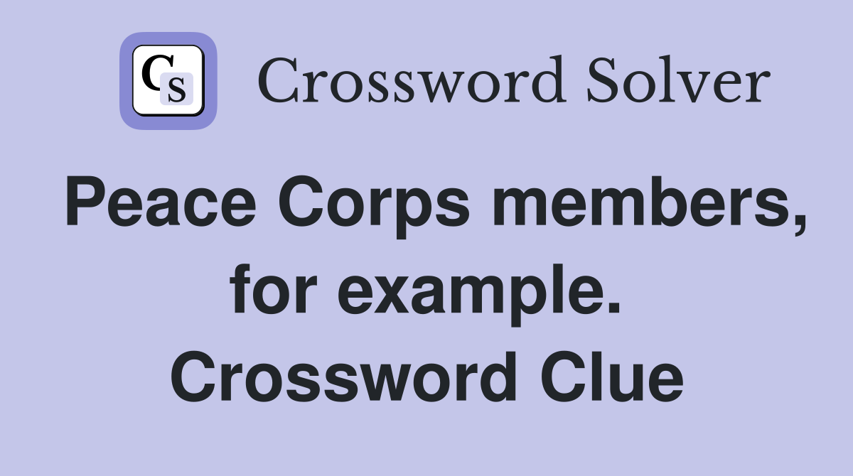 Peace Corps members, for example. Crossword Clue