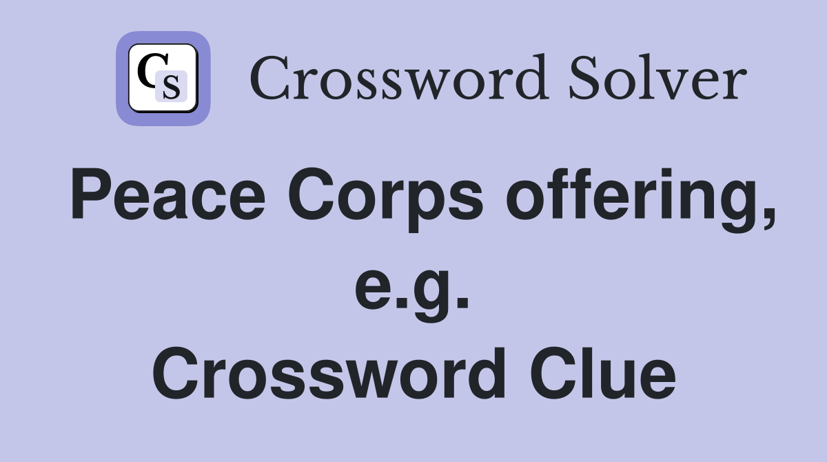 Peace Corps offering, e.g. Crossword Clue