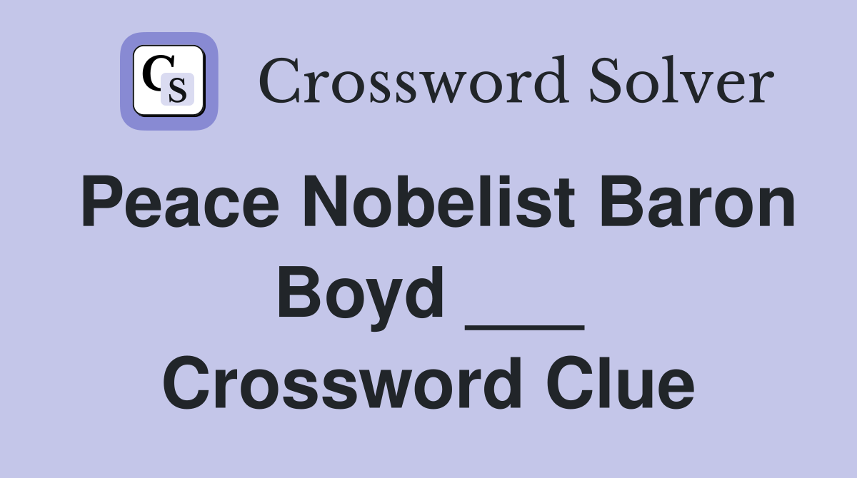 Peace Nobelist Baron Boyd ___ Crossword Clue