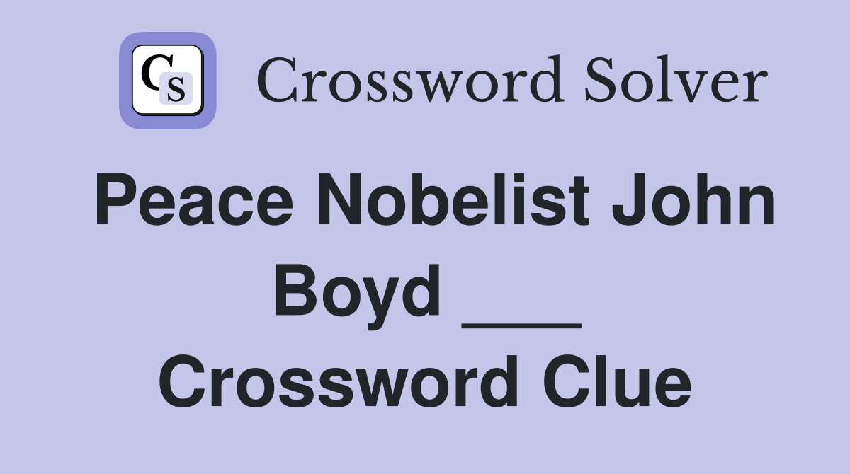 Peace Nobelist John Boyd ___ Crossword Clue