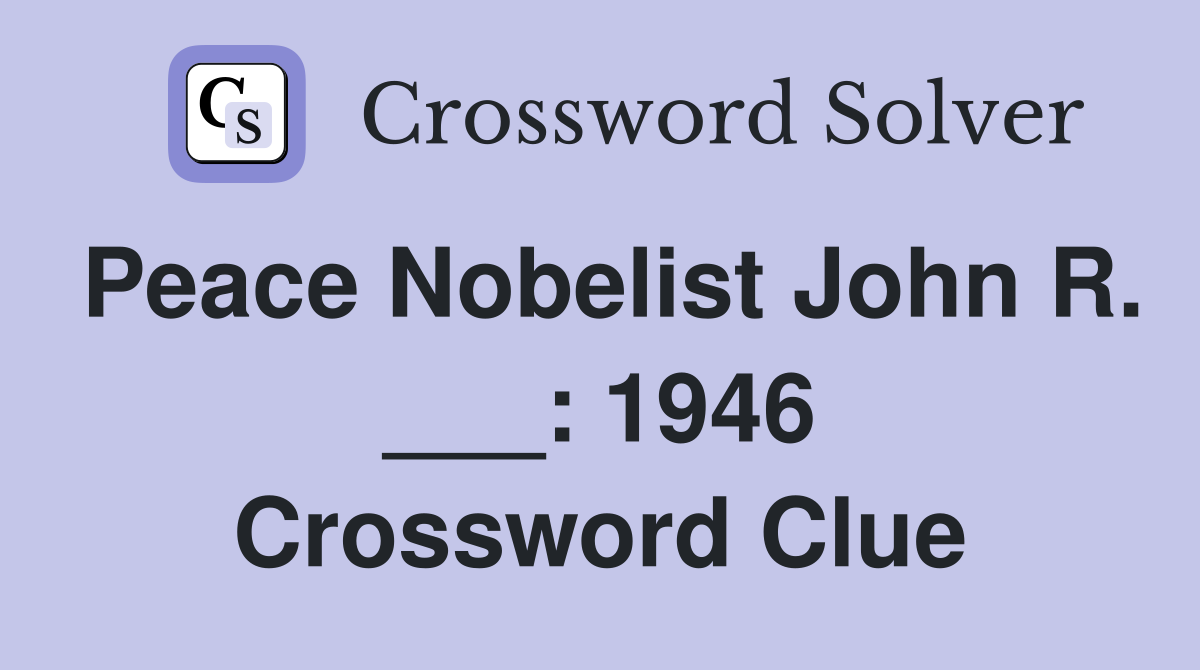 Peace Nobelist John R. ___: 1946 Crossword Clue