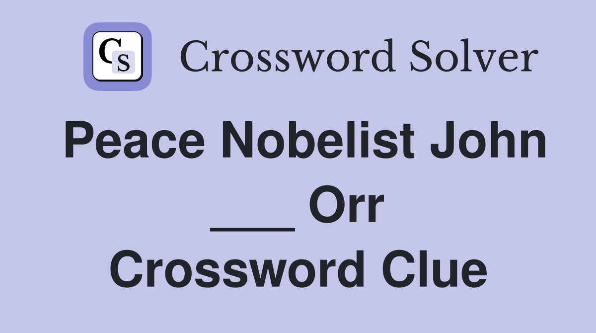 Peace Nobelist John ___ Orr Crossword Clue
