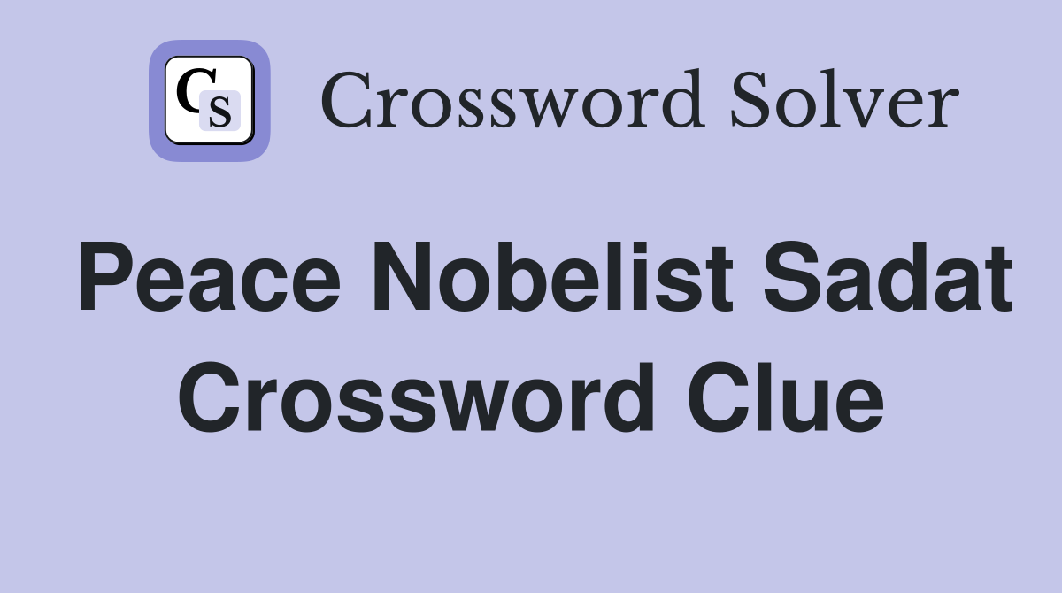 Peace Nobelist Sadat Crossword Clue