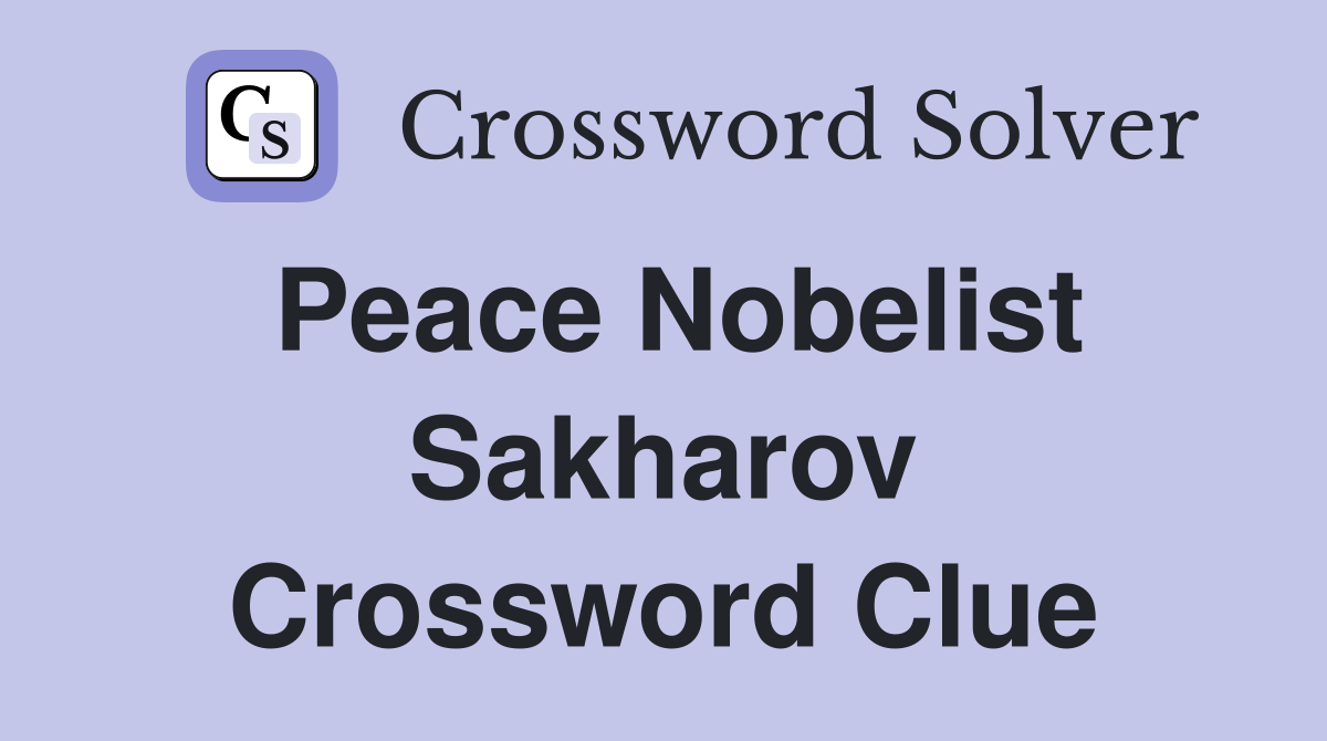 Peace Nobelist Sakharov Crossword Clue