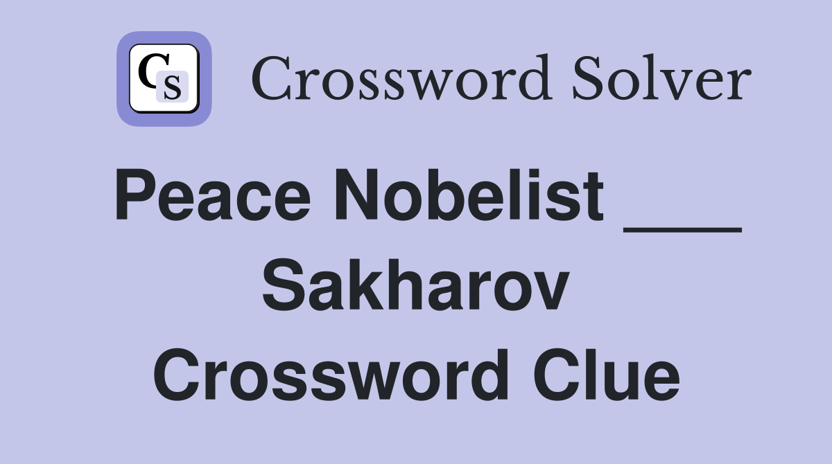 Peace Nobelist ___ Sakharov Crossword Clue