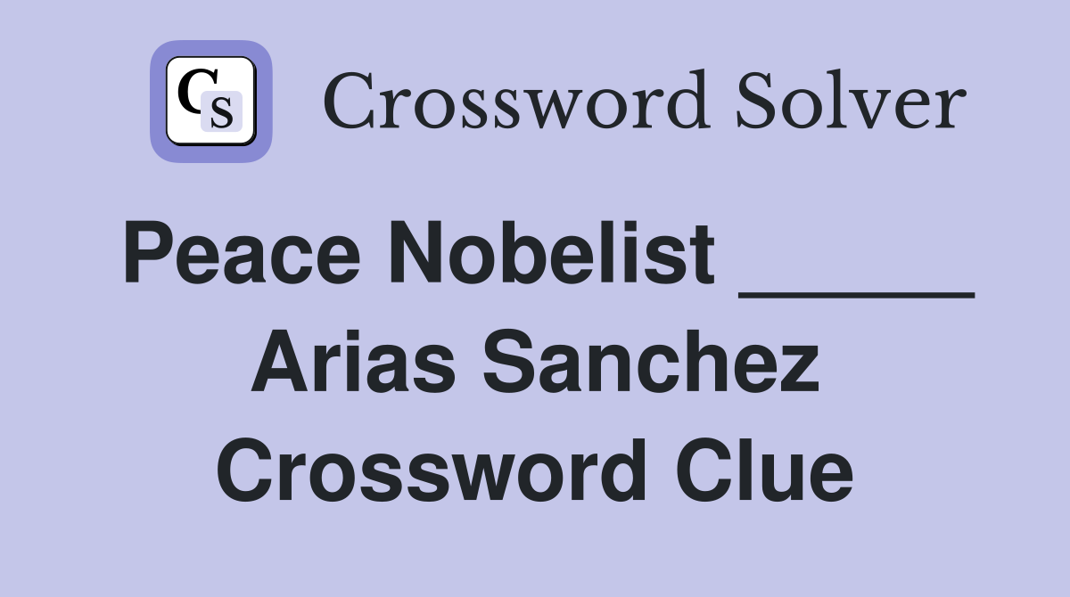 Peace Nobelist _____ Arias Sanchez Crossword Clue
