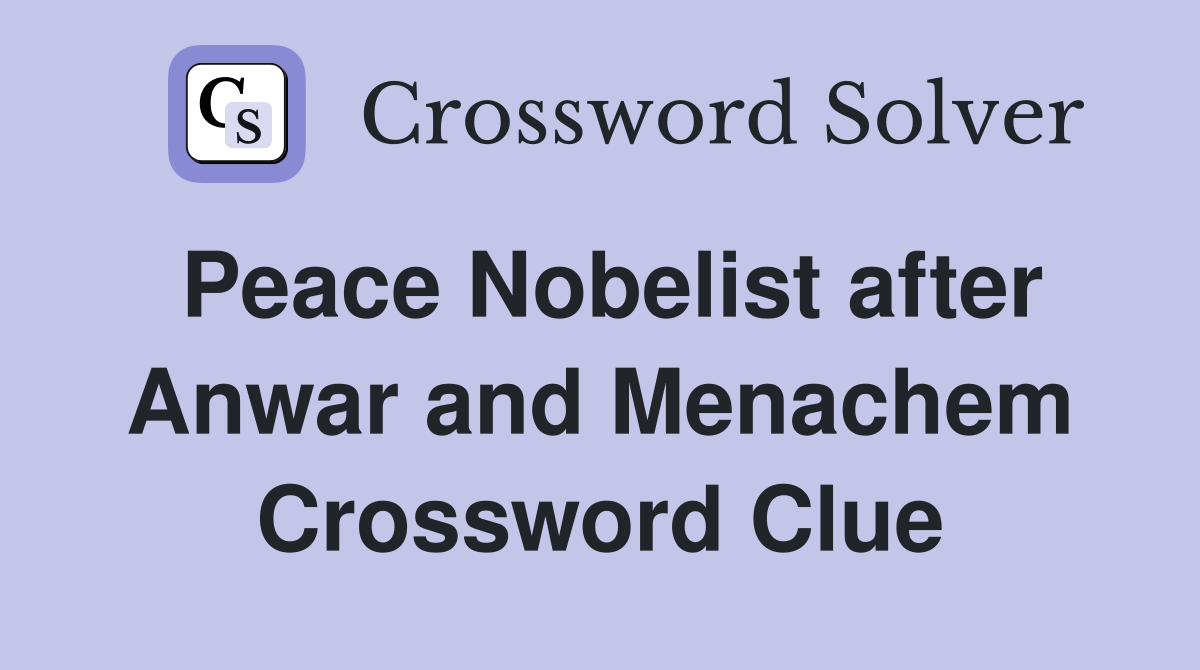 Peace Nobelist after Anwar and Menachem Crossword Clue