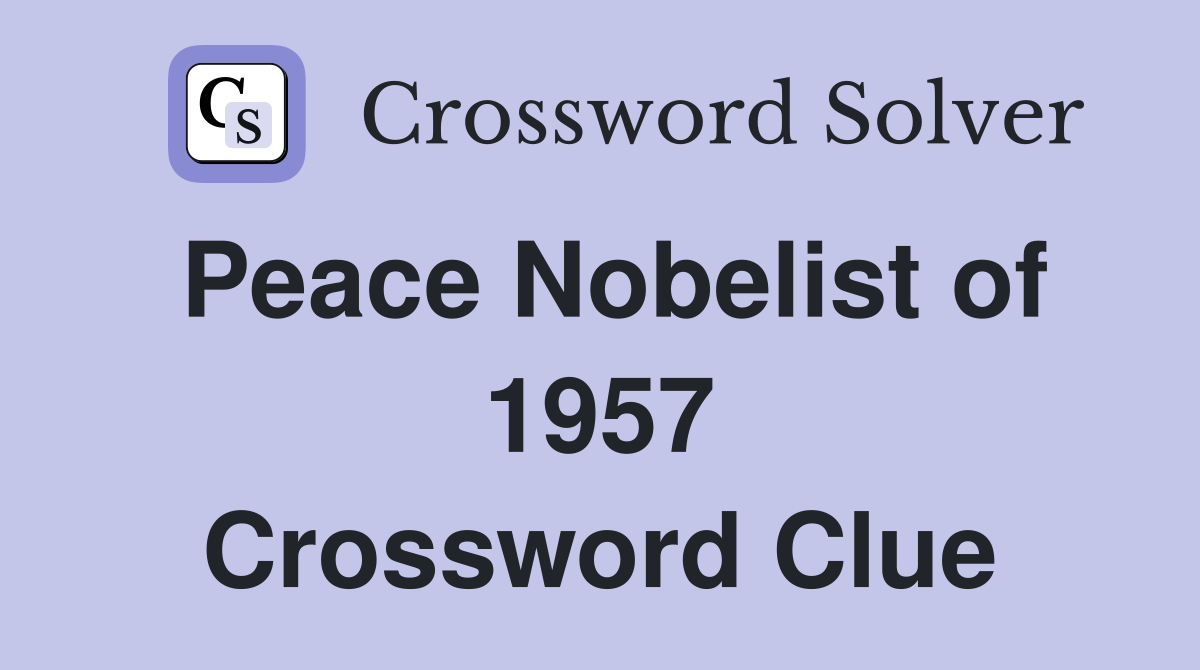 Peace Nobelist of 1957 Crossword Clue