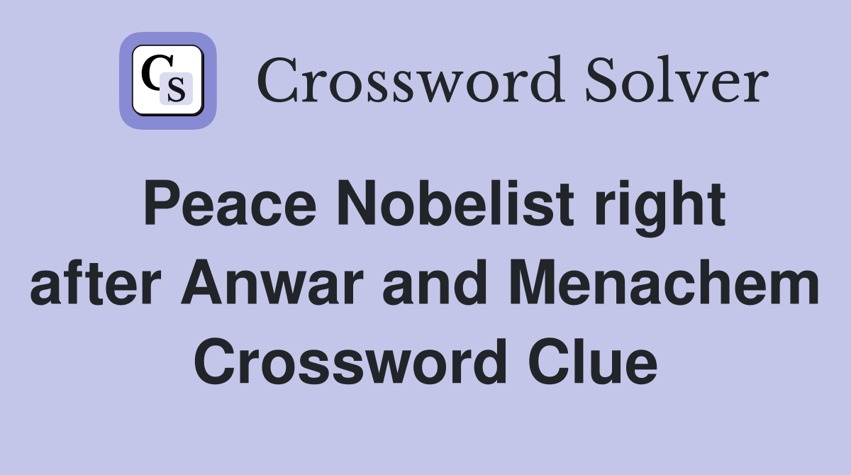 Peace Nobelist right after Anwar and Menachem Crossword Clue