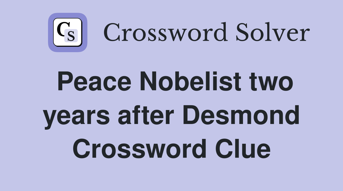 Peace Nobelist two years after Desmond Crossword Clue