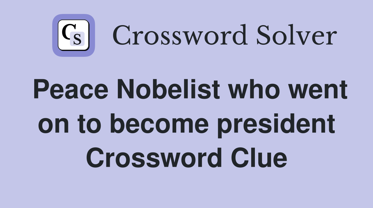 Peace Nobelist who went on to become president Crossword Clue