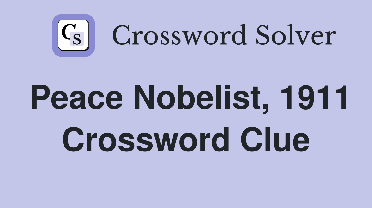 Peace Nobelist, 1911 Crossword Clue