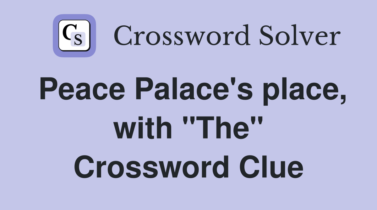 Peace Palace's place, with "The" Crossword Clue